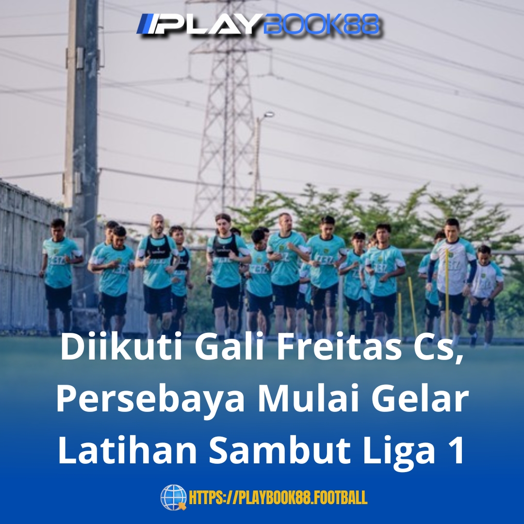 Persebaya Surabaya Mulai Latihan Perdana, Gali Freitas dan Skuad Siap Tempur Sambut Liga 1